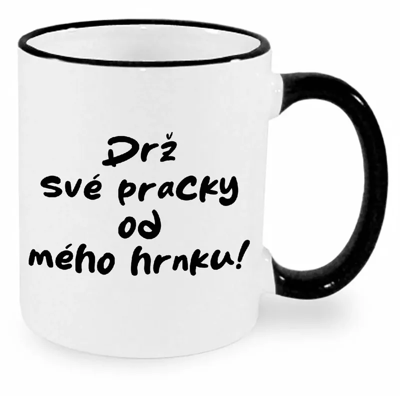 Hrnek - Drž své pracky od mého hrnku Autentický