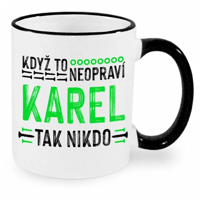 Vysoce Kvalitní Hrnek - Když to neopraví Karel, tak nikdo